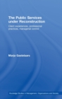 The Public Services under Reconstruction : Client experiences, professional practices, managerial control - Book