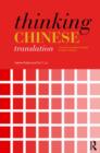 Thinking Chinese Translation : A Course in Translation Method: Chinese to English - Book