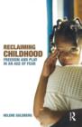 Reclaiming Childhood : Freedom and Play in an Age of Fear - Book