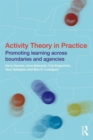 Activity Theory in Practice : Promoting Learning Across Boundaries and Agencies - Book