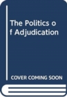 The Politics of Adjudication - Book