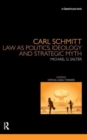 Carl Schmitt : Law as Politics, Ideology and Strategic Myth - Book