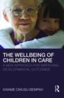 The Wellbeing of Children in Care : A New Approach for Improving Developmental Outcomes - Book