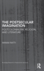 The Postsecular Imagination : Postcolonialism, Religion, and Literature - Book