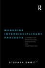 Managing Interdisciplinary Projects : A Primer for Architecture, Engineering and Construction - Book