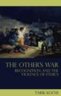 The Other's War : Recognition and the Violence of Ethics - Book