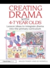 Creating Drama with 4-7 Year Olds : Lesson Ideas to Integrate Drama into the Primary Curriculum - Book