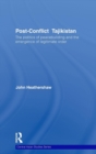 Post-Conflict Tajikistan : The politics of peacebuilding and the emergence of legitimate order - Book