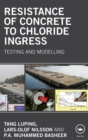 Resistance of Concrete to Chloride Ingress : Testing and modelling - Book