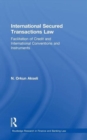International Secured Transactions Law : Facilitation of Credit and International Conventions and Instruments - Book
