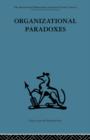 Organizational Paradoxes : Clinical approaches to management - Book