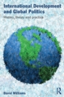 International Development and Global Politics : History, Theory and Practice - Book