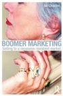 Boomer Marketing : Selling to a Recession Resistant Market - Book