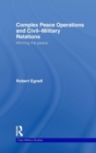 Complex Peace Operations and Civil-Military Relations : Winning the Peace - Book