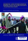 Domestic and International Perspectives on Kyrgyzstan’s ‘Tulip Revolution’ : Motives, Mobilization and Meanings - Book