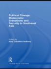 Political Change, Democratic Transitions and Security in Southeast Asia - Book