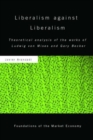 Liberalism against Liberalism : Theoretical Analysis of the Works of Ludwig von Mises and Gary Becker - Book