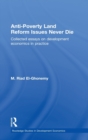 Anti-Poverty Land Reform Issues Never Die : Collected essays on development economics in practice - Book