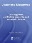 Japanese Diasporas : Unsung Pasts, Conflicting Presents and Uncertain Futures - Book
