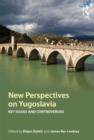 New Perspectives on Yugoslavia : Key Issues and Controversies - Book