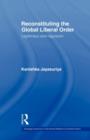 Reconstituting the Global Liberal Order : Legitimacy, Regulation and Security - Book