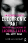 An Introduction to Electronic Art Through the Teaching of Jacques Lacan : Strangest Thing - Book