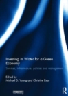 Investing in Water for a Green Economy : Services, Infrastructure, Policies and Management - Book
