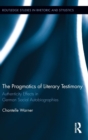 The Pragmatics of Literary Testimony : Authenticity Effects in German Social Autobiographies - Book