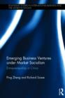 Emerging Business Ventures under Market Socialism : Entrepreneurship in China - Book