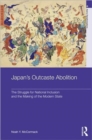 Japan’s Outcaste Abolition : The Struggle for National Inclusion and the Making of the Modern State - Book