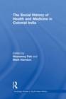 The Social History of Health and Medicine in Colonial India - Book