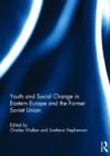 Youth and Social Change in Eastern Europe and the Former Soviet Union - Book