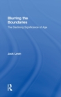 Blurring The Boundaries : The Declining Significance of Age - Book