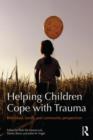 Helping Children Cope with Trauma : Individual, family and community perspectives - Book