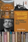 Orhan Pamuk, Secularism and Blasphemy : The Politics of the Turkish Novel - Book