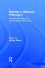 Debates in Medieval Philosophy : Essential Readings and Contemporary Responses - Book