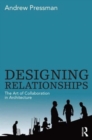 Designing Relationships: The Art of Collaboration in Architecture - Book