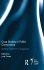 Case Studies in Public Governance : Building Institutions in Singapore - Book