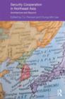Security Cooperation in Northeast Asia : Architecture and Beyond - Book
