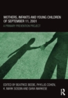 Mothers, Infants and Young Children of September 11, 2001 : A Primary Prevention Project - Book