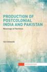 Production of Postcolonial India and Pakistan : Meanings of Partition - Book