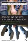 Counseling Gay Men, Adolescents, and Boys : A Strengths-Based Guide for Helping Professionals and Educators - Book
