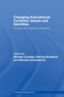 Changing Educational Contexts, Issues and Identities : 40 Years of Comparative Education - Book