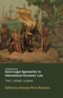 Socio-Legal Approaches to International Economic Law : Text, Context, Subtext - Book