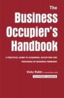 The Business Occupier's Handbook : A Practical guide to acquiring, occupying and disposing of business premises - Book