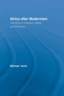 Africa after Modernism : Transitions in Literature, Media, and Philosophy - Book