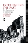 Experiencing the Past : On the Character of Archaeology - Book