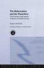 Reformation and the Visual Arts : The Protestant Image Question in Western and Eastern Europe - Book
