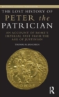 The Lost History of Peter the Patrician : An Account of Rome's Imperial Past from the Age of Justinian - Book