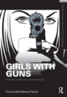 Girls with Guns : Firearms, Feminism, and Militarism - Book